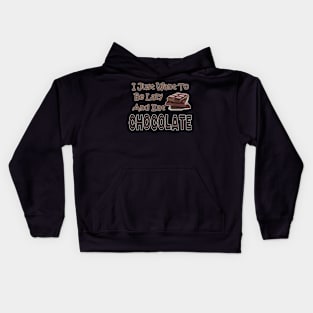 Chocolate Lovers Funny I Just Want To Be Lazy And Eat Chocolate Kids Hoodie